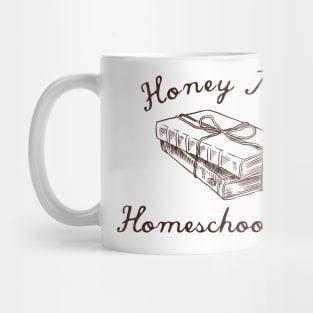 Honey I'm Homeschooling Mug